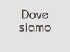 Dove Siamo